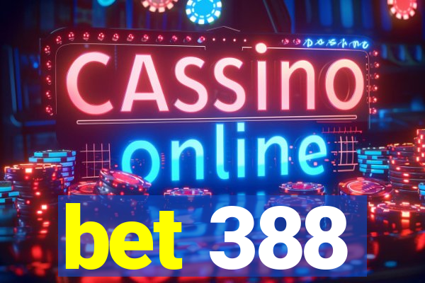 bet 388